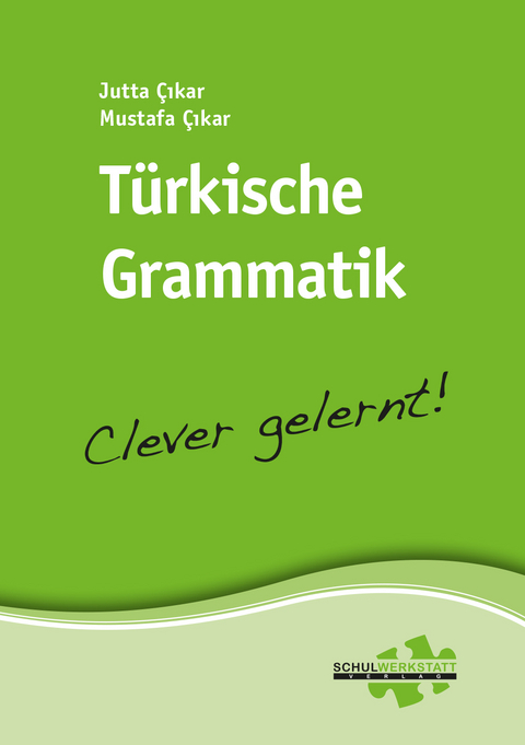 T&uuml;rkische Grammatik &ndash; clever gelernt - Jutta &Ccedil;ikar, Mustafa &Ccedil;ikar