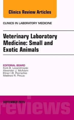 Veterinary Laboratory Medicine: Small and Exotic Animals, An Issue of Clinics in Laboratory Medicine - 