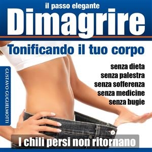 Dimagrire - tonificando il tuo corpo - Gustavo Guglielmotti
