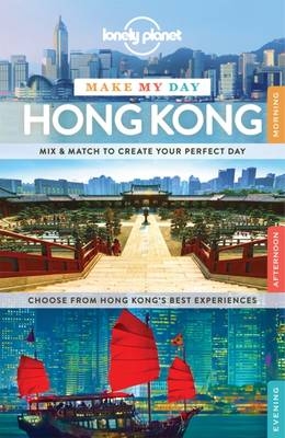 Lonely Planet Make My Day Hong Kong -  Lonely Planet, Piera Chen, Emily Matchar