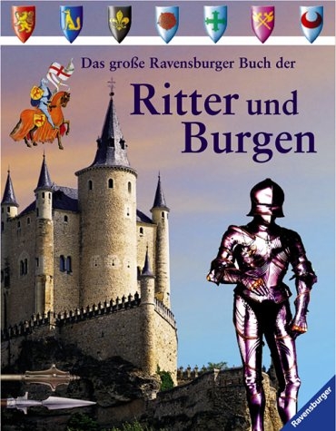 Das gro&szlig;e Ravensburger Buch der Ritter und Burgen