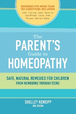 The Parent's Guide to Homeopathy - Shelley Keneipp