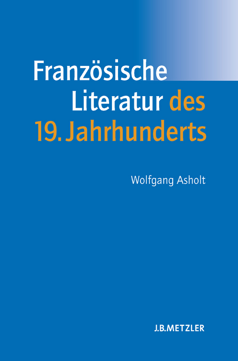 Franz&ouml;sische Literatur des 19. Jahrhunderts - Wolfgang Asholt