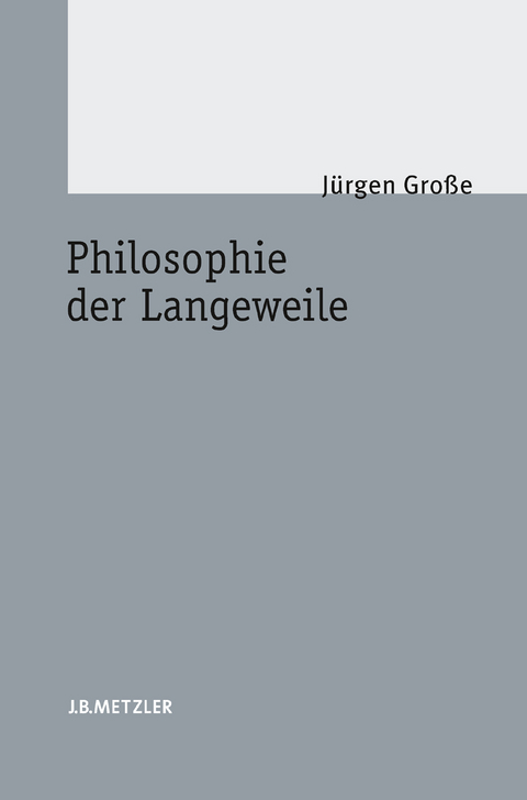 Philosophie der Langeweile - Jürgen Große