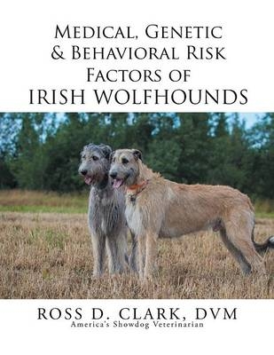 Medical, Genetic & Behavioral Risk Factors of Irish Wolfhounds - DVM Ross D Clark