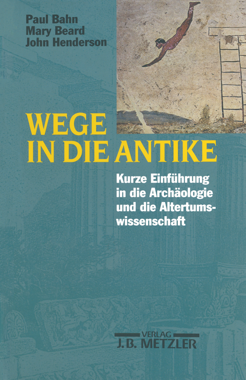 Wege in die Antike - Paul Bahn, Mary Beard, John Henderson