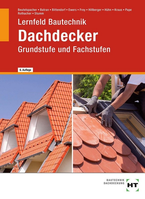 Lernfeld Bautechnik Dachdecker - Balder Batran, Thomas Beutelspacher, Andreas Bittendorf, Norbert Ewers, Volker Frey, Gerd Hillberger, Klaus H&uuml;hn, Eduard Kraus, Florian Pape, G&uuml;nter Rothacher, Kai-Michael Stumm