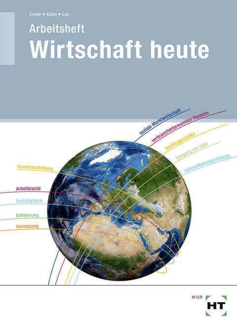 Arbeitsheft Wirtschaft heute - Bernd Dr. Crone, Reiner K&uuml;hn, Martin Lay