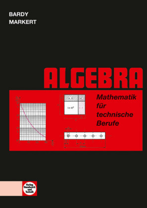 Mathematik f&uuml;r technische Berufe -- Algebra - Peter Dr. Bardy, Dieter Markert, Werner Zewing