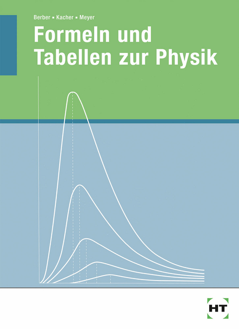 Formeln und Tabellen zur Physik - Joachim Prof. Berber, Heinz Prof. Kacher, Hasso Prof. Meyer
