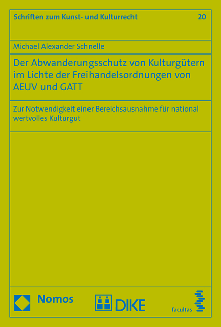 Der Abwanderungsschutz von Kulturg&uuml;tern im Lichte der Freihandelsordnungen von AEUV und GATT - Michael Alexander Schnelle