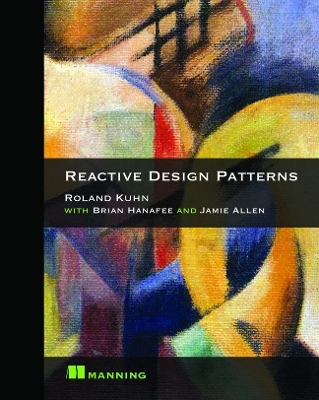 Reactive Design Patterns - Roland Kuhn, Jamie Allen