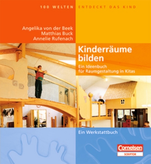 Hundert Welten entdeckt das Kind / Kinderr&auml;ume bilden (4., erweiterte Auflage) - Angelika von der Beek, Matthias Buck, Annelie Rufenach