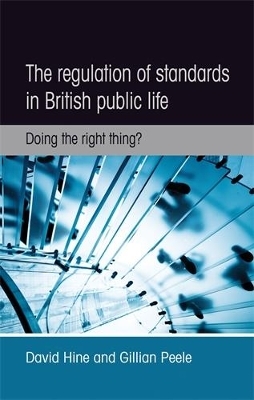 The Regulation of Standards in British Public Life - David Hine, Gillian Peele