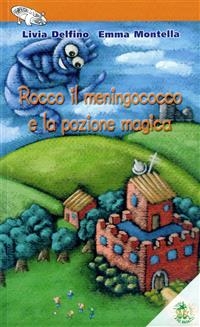 Rocco il meningococco e la pozione magica - Livia Delfino, Emma Montella