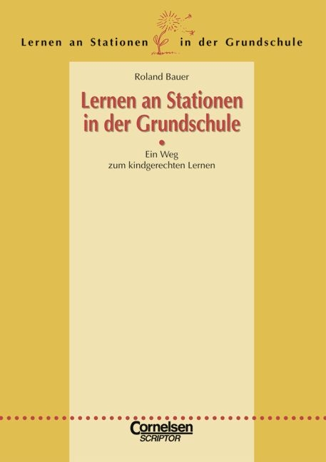 Lernen an Stationen in der Grundschule / 1.-4. Schuljahr - Ein Weg zum kindgerechten Lernen - Einf&uuml;hrung zur Reihe - Roland Bauer