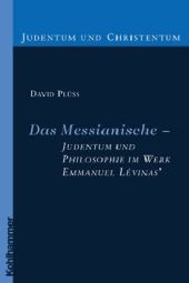 Das Messianische - Judentum und Philosophie im Werk Emmanuel Lévinas'