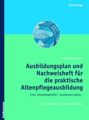 Ausbildungsplan und Nachweisheft für die praktische Altenpflegeausbildung (inkl. Altenpflegehilfe)