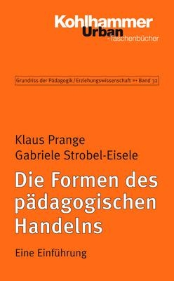 Grundriss der P&auml;dagogik /Erziehungswissenschaft / Die Formen des p&auml;dagogischen Handelns - Gabriele Strobel-Eisele, Klaus Prange