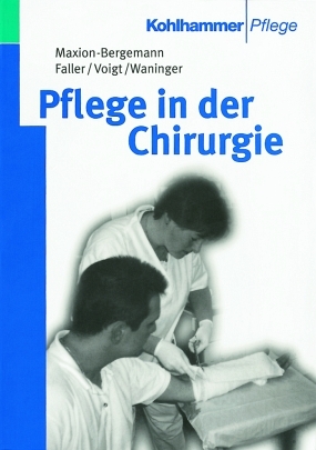 Pflege in der Chirurgie - Stefanie Maxion-Bergemann, Irene Faller, Axel Kramer, Harry Voigt, J&ouml;rg Waninger