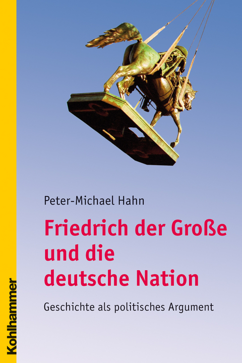 Friedrich der Gro&szlig;e und die deutsche Nation - Peter-Michael Hahn