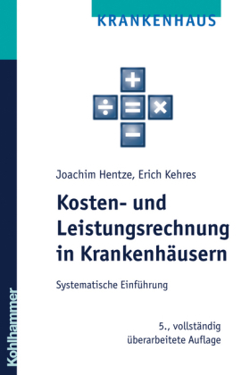 Kosten- und Leistungsrechnung in Krankenh&auml;usern - Joachim Hentze, Erich Kehres