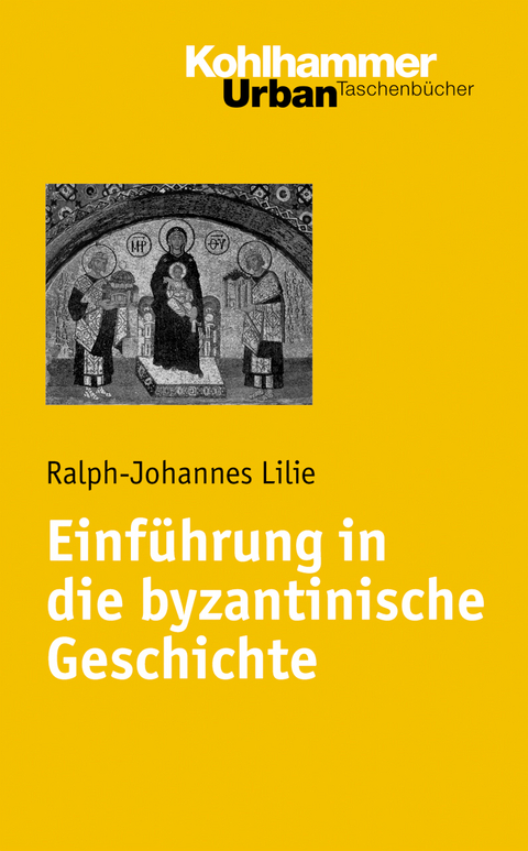 Einf&uuml;hrung in die byzantinische Geschichte - Ralph-Johannes Lilie