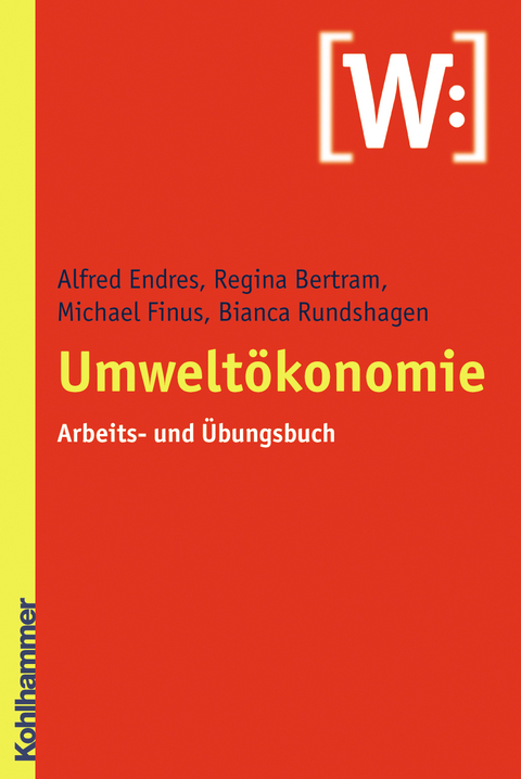 Umwelt&ouml;konomie - Alfred Endres, Regina Bertram, Michael Finus, Bianca Rundshagen
