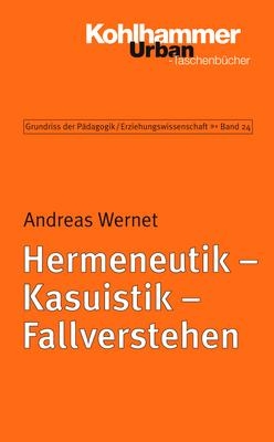 Grundriss der Pädagogik /Erziehungswissenschaft / Hermeneutik - Kasuistik - Fallverstehen - Andreas Wernet