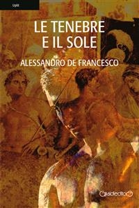 Le Tenebre e il Sole - Alessandro De Francesco