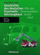 Geschichte des deutschen Feuerwehrfahrzeugbaus. Wie die Feuerwehren mobil wurden / Wie die Feuerwehren mobil sind