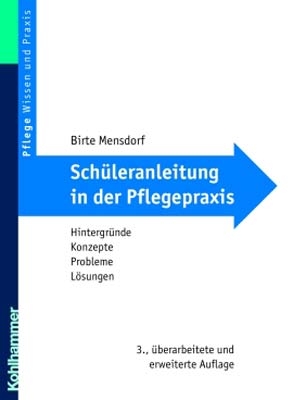 Sch&uuml;leranleitung in der Pflegepraxis - Birte Mensdorf