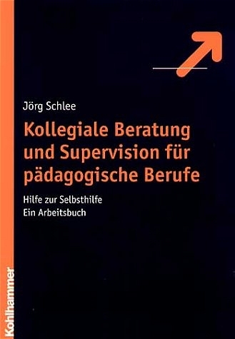 Kollegiale Beratung und Supervision f&uuml;r p&auml;dagogische Berufe - J&ouml;rg Schlee