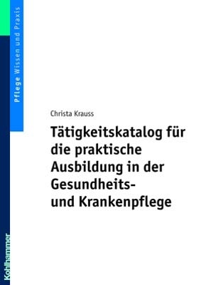 T&auml;tigkeitskatalog f&uuml;r die praktische Ausbildung in der Gesundheits- und Krankenpflege - Christa Krauss