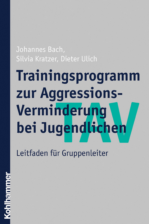 TAV - Trainingsprogramm zur Aggressions-Verminderung bei Jugendlichen - Johannes Bach, Silvia Kratzer, Dieter Ulich