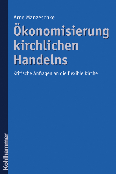 &Ouml;konomisierung kirchlichen Handelns - Arne Manzeschke
