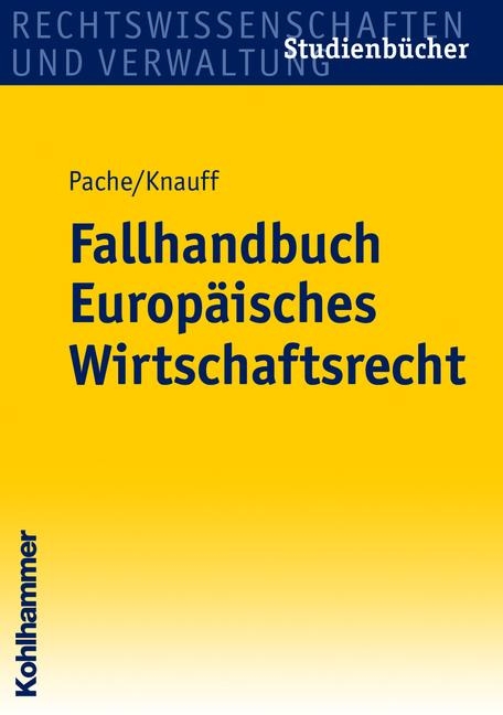 Fallhandbuch Europ&auml;isches Wirtschaftsrecht - Eckhard Pache, Matthias Knauff