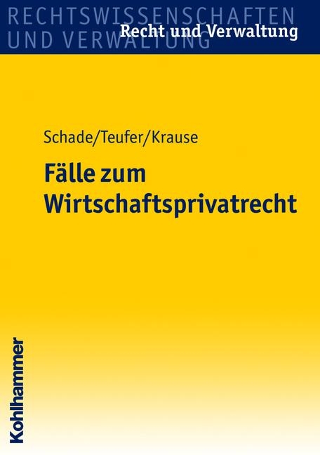 F&auml;lle zum Wirtschaftsprivatrecht - Friedrich Schade, Andreas Teufer, Sebastian Krause