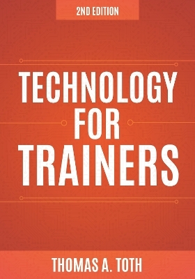 Technology for Trainers, 2nd edition - Thomas A. Toth