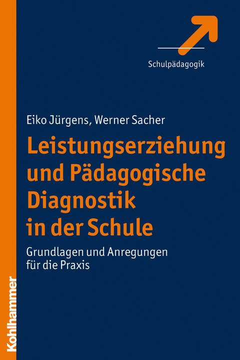 Leistungserziehung und P&auml;dagogische Diagnostik in der Schule - Eiko J&uuml;rgens, Werner Sacher