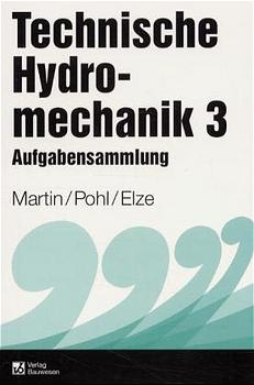 Technische Hydromechanik, Band 3 - Helmut Martin, Reinhard Pohl, Rainer Elze