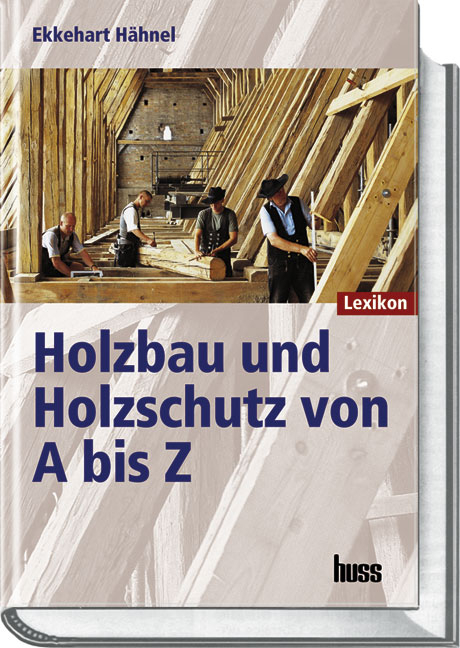 Holzbau und Holzschutz von A bis Z - Ekkehart H&auml;hnel