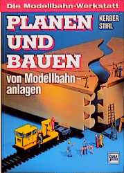 Planen und Bauen von Modellbahnanlagen - Georg Kerber, Andreas Stirl