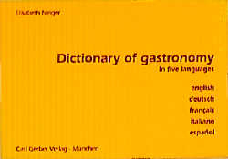 Dictionary of Gastronomy /Gastronomisches W&ouml;rterbuch - Elisabeth Neiger