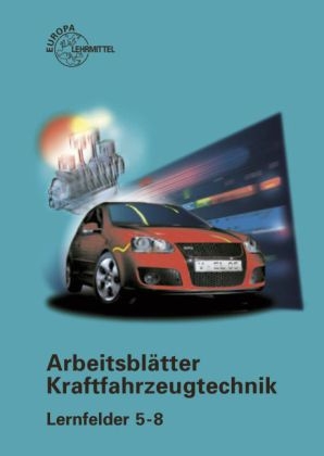 Arbeitsbl&auml;tter Kraftfahrzeugtechnik Lernfelder 5-8 - Richard Fischer, Rolf Gscheidle, Uwe Heider, Berthold Hohmann, Wolfgang Keil, Jochen Mann, Bernd Schl&ouml;gl, Alois Wimmer, G&uuml;nter Wormer