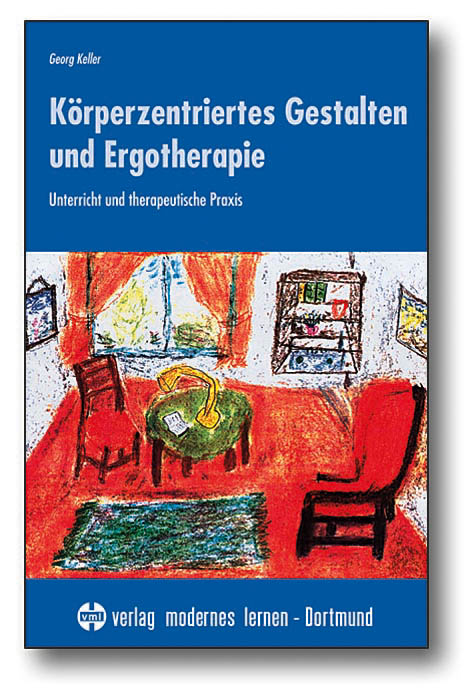 K&ouml;rperzentriertes Gestalten und Ergotherapie - Georg Keller