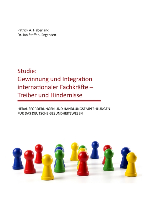 Studie: Gewinnung und Integration internationaler Fachkr&auml;fte &ndash; Treiber und Hindernisse - Patrick A. Haberland, Jan Steffen J&uuml;rgensen