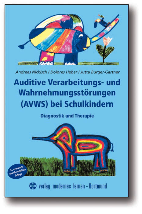 Auditive Verarbeitungs- und Wahrnehmungsst&ouml;rungen (AVWS) bei Schulkindern - Andreas Nickisch, Dolores Heber, Jutta Burger-Gartner