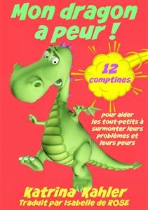 Mon dragon a peur! 12 comptines pour r&eacute;soudre les problems -  Katrina Kahler