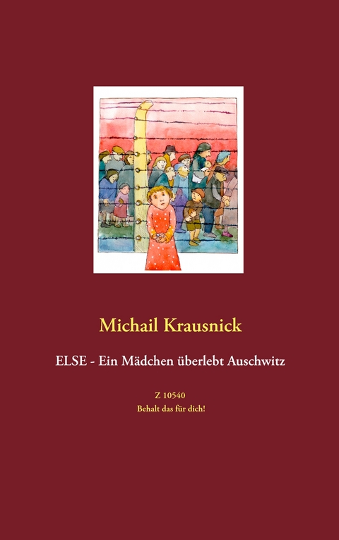 Else - Ein M&auml;dchen &uuml;berlebt Auschwitz - Michail Krausnick